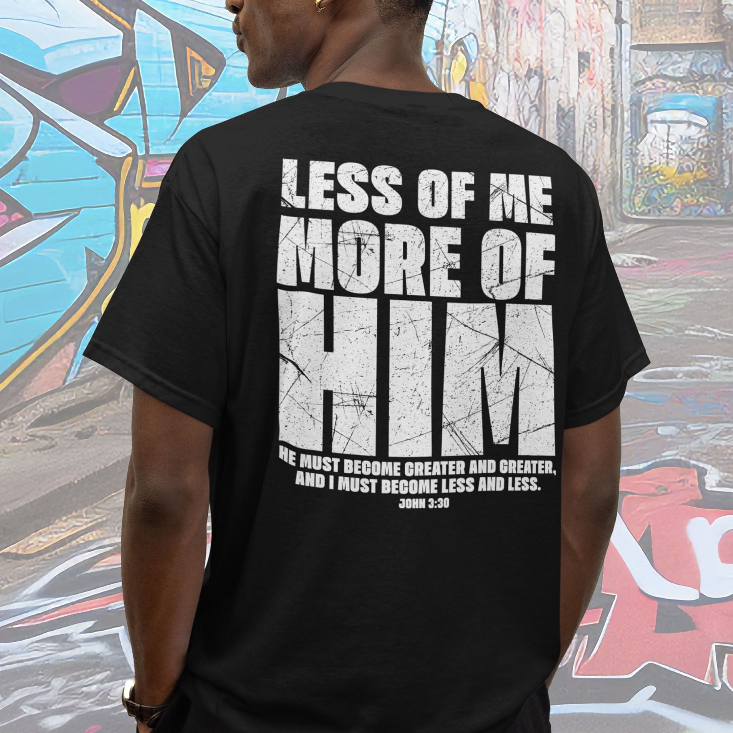 LESS OF ME, MORE OF HIM – John 3:30 Christian T-Shirt | Grunge Streetwear Faith Tee